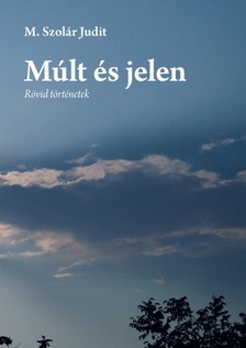 M. Szolár Judit - Múlt és jelen [eKönyv: epub, mobi, pdf]