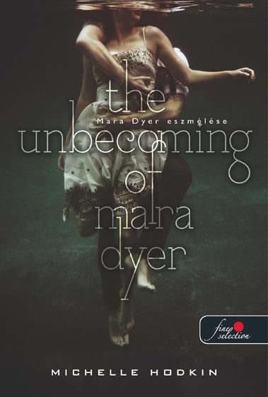 HODKIN, MICHELLE - The &#8203;Unbecoming of Mara Dyer - Mara Dyer eszmélése - KEMÉNY BORÍTÓS