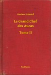 Aimard Gustave - Le Grand Chef des Aucas - Tome II [eKönyv: epub, mobi]
