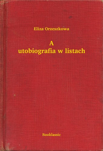 Orzeszkowa Eliza - Autobiografia w listach [eKönyv: epub, mobi]