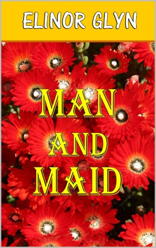 Glyn, Elinor - Man and Maid [eKönyv: epub, mobi]