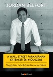 Jordan Belfort - A Wall Street farkasának értékesítési módszere - Meggyőzés és befolyásolás mesterfokon [eKönyv: epub, mobi]