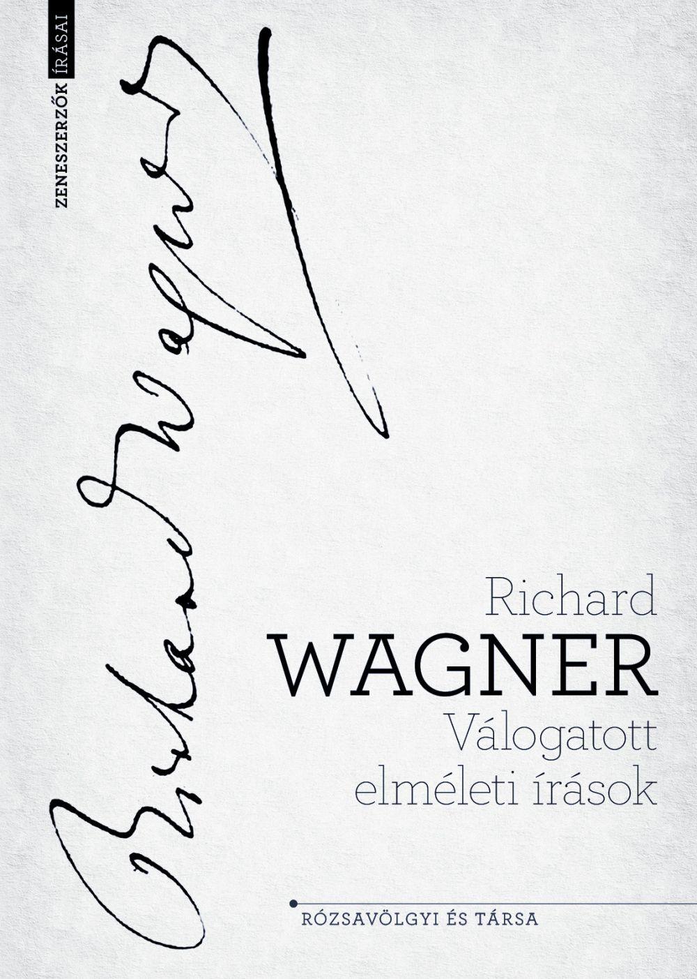 Richard Wagner - Wagner - Válogatott elméleti írások