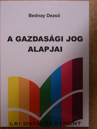 Bednay Dezső - A gazdasági jog alapjai [antikvár]