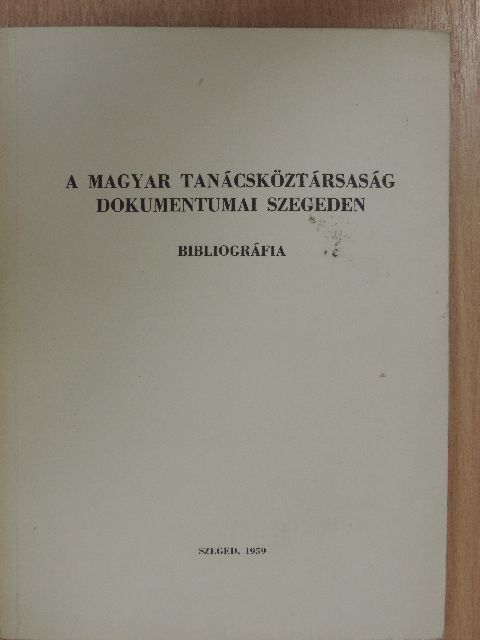 Dér Endre - A Magyar Tanácsköztársaság dokumentumai Szegeden [antikvár]