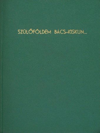 Abonyi Lajos - Szülőföldem Bács-Kiskun... [antikvár]