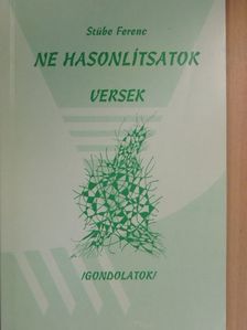 Stübe Ferenc - Ne hasonlítsatok [antikvár]