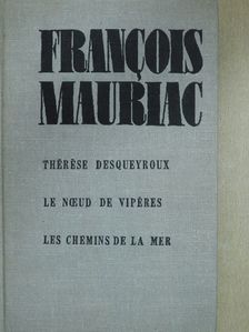 Francois Mauriac - Thérése desqueyroux/Le noeud de vipéres/Les chemins de la mer [antikvár]