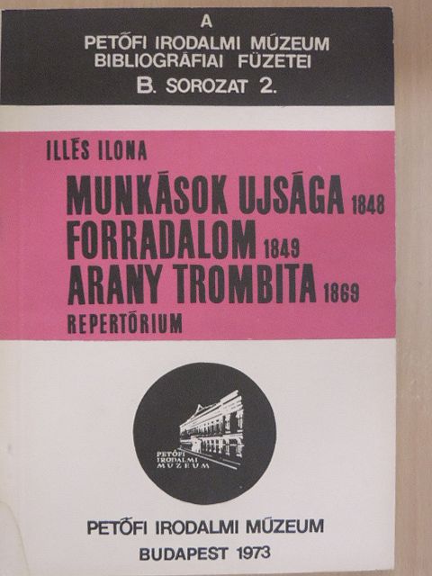 Illés Ilona - Munkások ujsága 1848/Forradalom 1849/Arany trombita 1869 [antikvár]