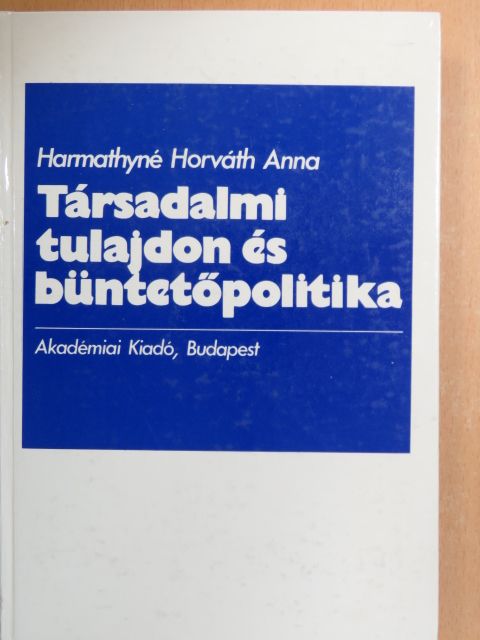 Harmathyné Horváth Anna - Társadalmi tulajdon és büntetőpolitika [antikvár]