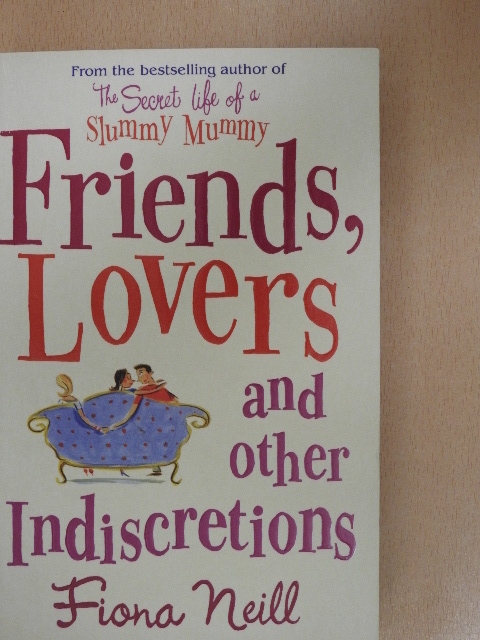 Fiona Neill - Friends, Lovers and other Indiscretions [antikvár]