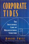 Robert Fritz - Corporate Tides: The Inescapable Laws of Organizational Structure [antikvár]
