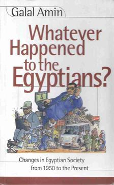 Galal Amin - Whatever Happened to the Egyptians? [antikvár]