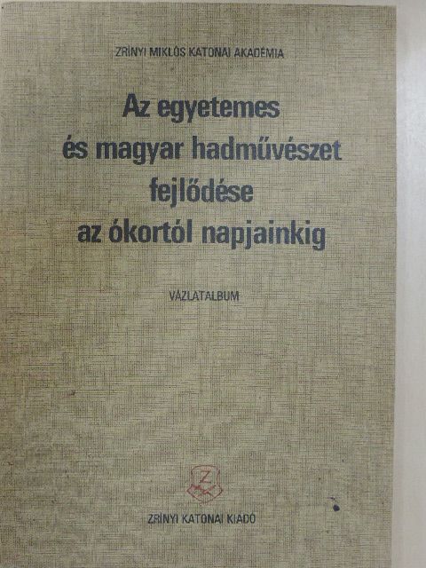 Dr. Szántó Mihály - Az egyetemes és magyar hadművészet fejlődése az ókortól napjainkig [antikvár]