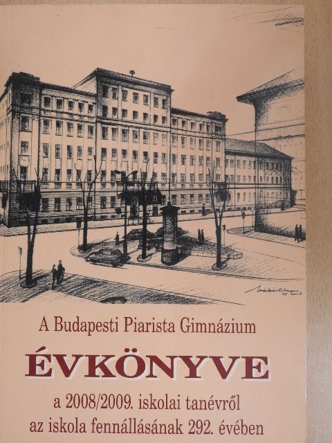 Mészáros Gábor - A Budapesti Piarista Gimnázium Évkönyve a 2008/2009. iskolai tanévről az iskola fennállásának 292. évében [antikvár]