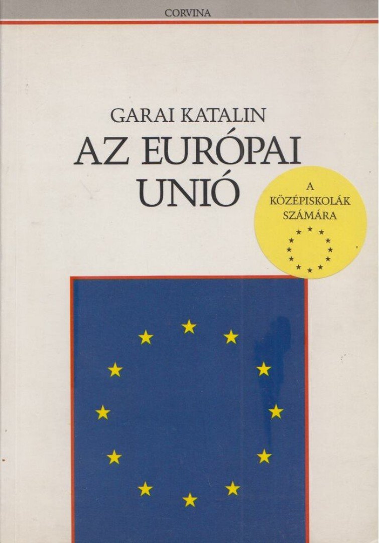 Garai Katalin - Az Európai Unió [antikvár]
