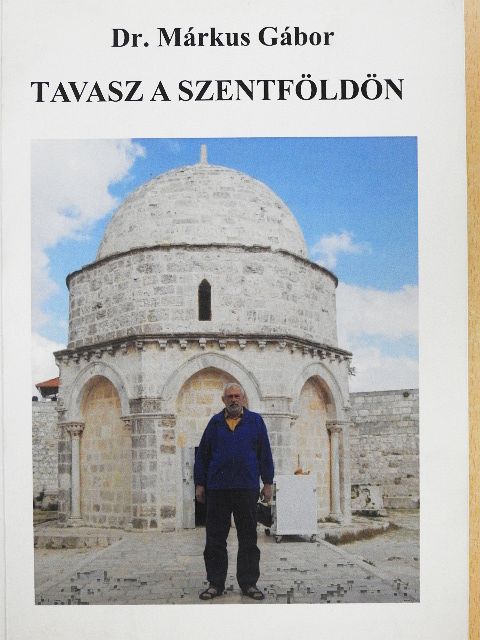Dr. Márkus Gábor - Tavasz a Szentföldön [antikvár]