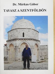Dr. Márkus Gábor - Tavasz a Szentföldön [antikvár]