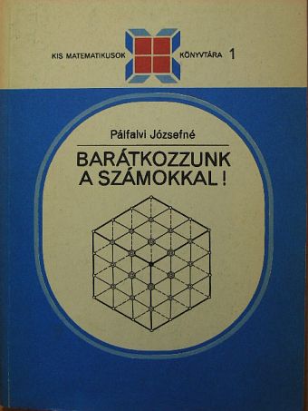 Pálfalvi Józsefné - Barátkozzunk a számokkal! [antikvár]