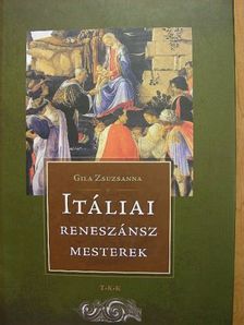 Gila Zsuzsanna - Itáliai reneszánsz mesterek [antikvár]