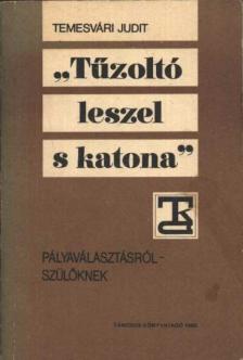 Temesvári Judit - Tűzoltó leszel s katona [antikvár]