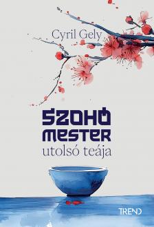 Cyril Gely - Szohó mester utolsó teája - élnyomtatott kiadás