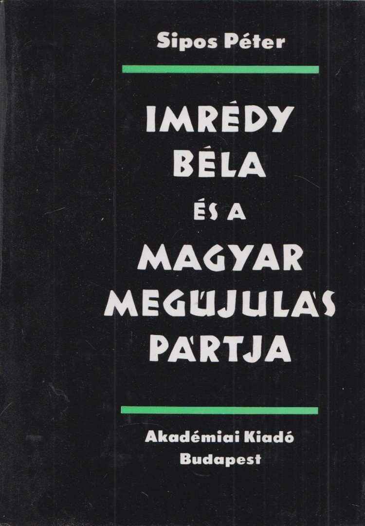 Sipos Péter - Imrédy Béla és a Magyar Megújulás Pártja [antikvár]
