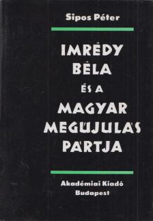 Sipos Péter - Imrédy Béla és a Magyar Megújulás Pártja [antikvár]