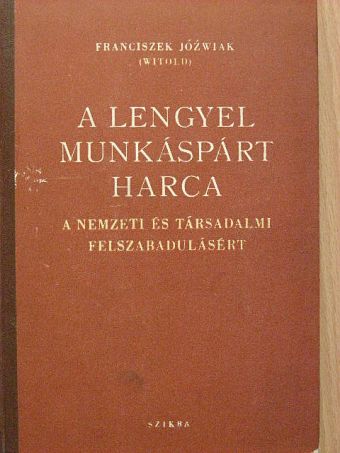 Franciszek Józwiak - A Lengyel Munkáspárt harca [antikvár]