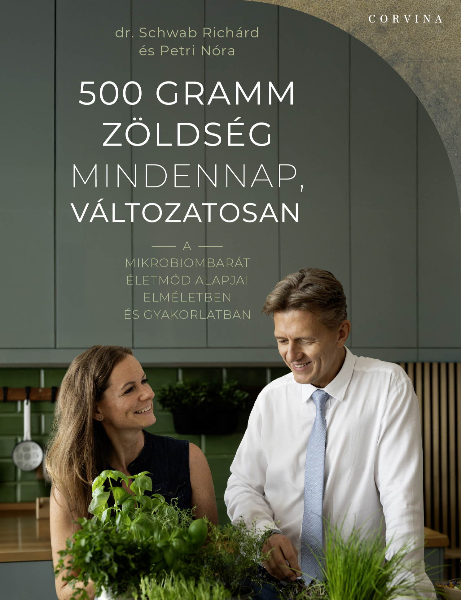 Richárd Dr. Schwab - 500 gramm zöldség mindennap, változatosan - A mikrobiombarát életmód alapjai elméletben és gyakorlatban [eKönyv: epub, mobi]
