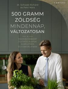 Richárd Dr. Schwab - 500 gramm zöldség mindennap, változatosan - A mikrobiombarát életmód alapjai elméletben és gyakorlatban [eKönyv: epub, mobi]