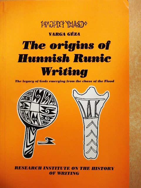 Varga Géza - The origins of Hunnish Runic Writing [antikvár]
