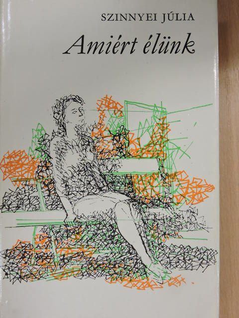 Szinnyei Júlia - Amiért élünk [antikvár]