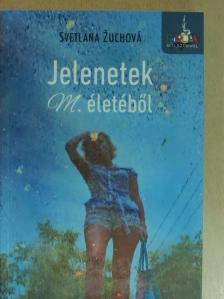 Svetlana Zuchova - Jelenetek M. életéből [antikvár]