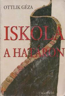 OTTLIK GÉZA - Iskola a határon [antikvár]