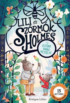 Kristyna Litten - Lili és Szőrmók Holmes: Az eltűnt virág rejtélye