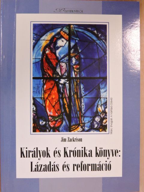 Jim Zackrison - Királyok és Krónika könyve: Lázadás és reformáció [antikvár]