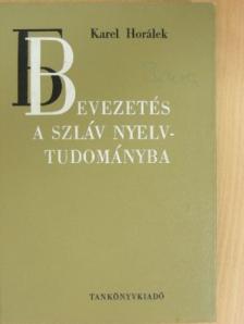 Karel Horálek - Bevezetés a szláv nyelvtudományba [antikvár]