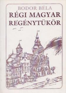 Bodor Béla - Régi magyar regénytükör [antikvár]