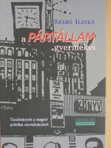 Szabó Ildikó - A pártállam gyermekei [antikvár]