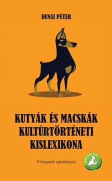 Péter Dunai - Kutyák és macskák kultúrtörténeti kislexikona [eKönyv: epub, mobi]