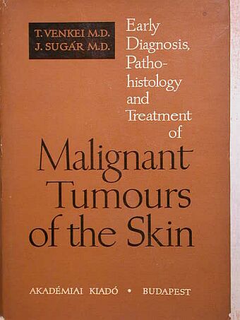 J. Sugár - Early Diagnosis, Pathohistology and Treatment of Malignant Tumours of the Skin [antikvár]