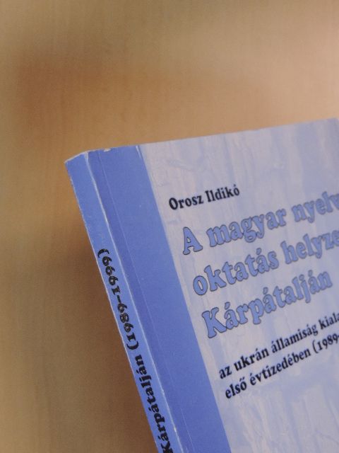 Orosz Ildikó - A magyar nyelvű oktatás helyzete Kárpátalján az ukrán államiság kialakulásának első évtizedében  [antikvár]