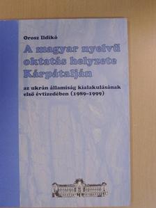 Orosz Ildikó - A magyar nyelvű oktatás helyzete Kárpátalján az ukrán államiság kialakulásának első évtizedében  [antikvár]