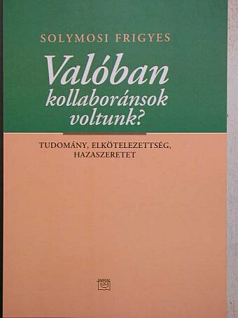 Solymosi Frigyes - Valóban kollaboránsok voltunk? [antikvár]
