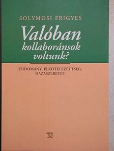 Solymosi Frigyes - Valóban kollaboránsok voltunk? [antikvár]