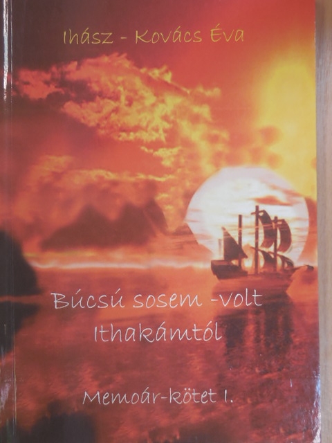 Ihász-Kovács Éva - Búcsú sosem-volt Ithakámtól [antikvár]