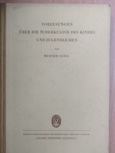 Professor Dr. Werner Catel - Vorlesungen über die Tuberkulose des Kindes und Jugendlichen [antikvár]