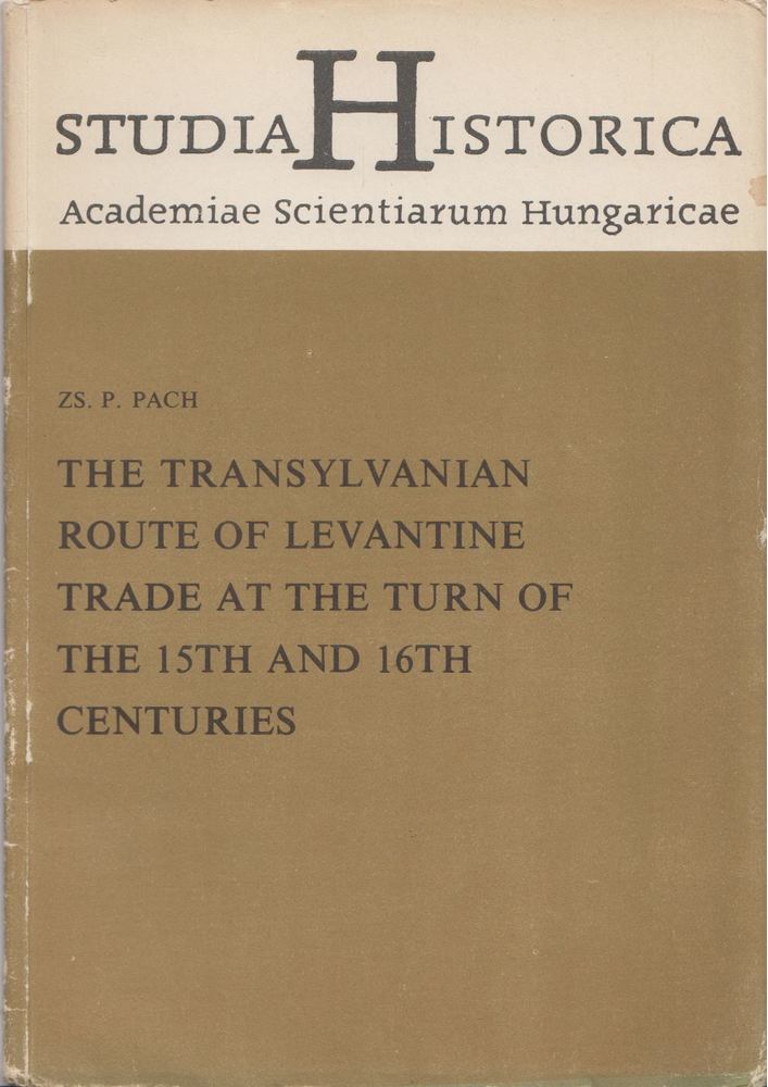 Zs.P. Pach - The Transylvanian route of levantine trade at the turn of the 15th and 16th centuries [antikvár]