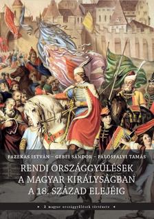 Fazekas István, Gebei Sándor, Pálosfalvi Tamás - Rendi országgyűlések a Magyar Királyságban a 18. század elejéig